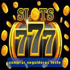 comprar seguidores teste